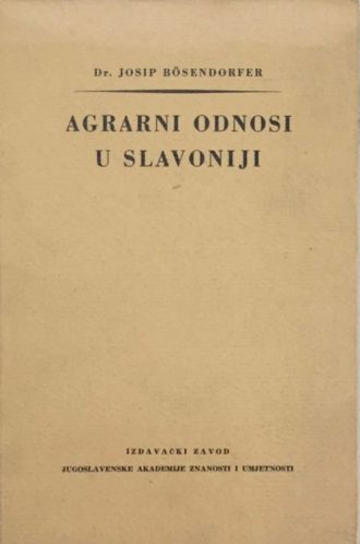 Agrarni odnosi u slavoniji Josip Bosendorfer tvrdi uvez