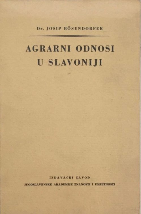 Agrarni odnosi u slavoniji Josip Bosendorfer tvrdi uvez