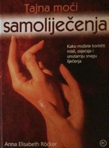 Tajna moći samoliječenja - Kako možete koristiti misli, osjećaje i unutarnju snagu liječenja Anna Elisabeth Rocker tvrdi uvez