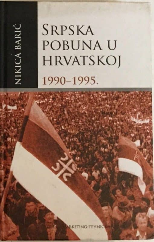 Srpska pobuna u hrvatskoj 1990-1995 Nikica Barić tvrdi uvez