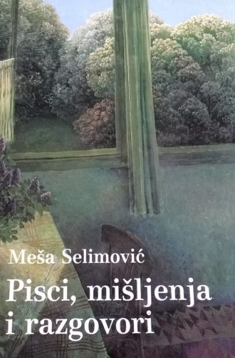 Pisci, mišljenja i razgovori Meša Selimović tvrdi uvez