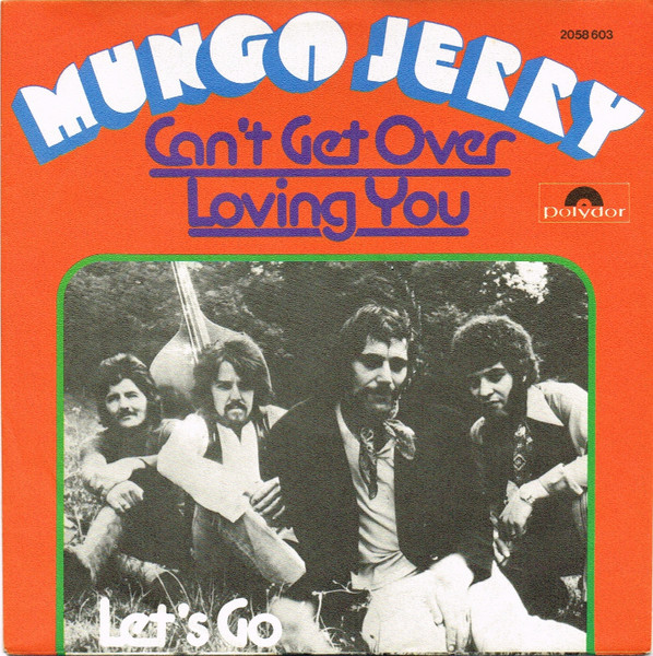Can't Get Over Loving You / Let's Go Mungo Jerry