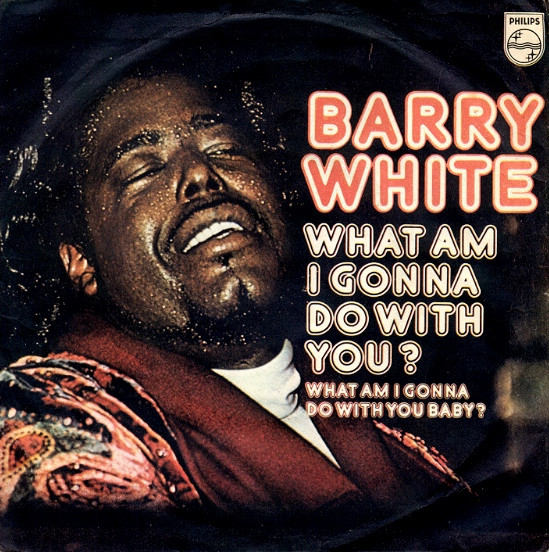 What Am I Gonna Do With You / What Am I Gonna Do With You Baby Barry White