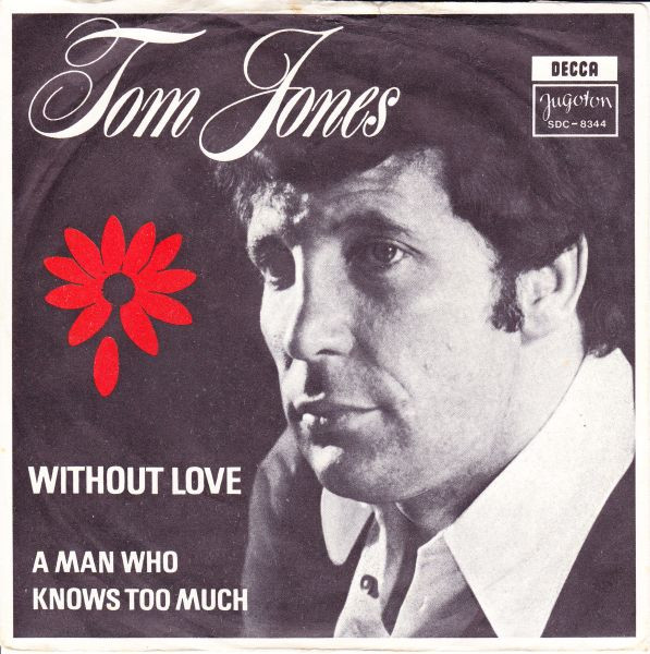 Without Love / A Man Who Knows Too Much Tom Jones