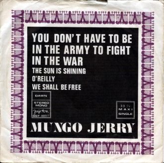 You Don't Have To Be In The Army To Fight In The War / The Sun Is Shining / O'Reilly / We Shall Be Free Mungo Jerry