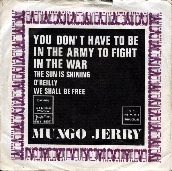 You Don't Have To Be In The Army To Fight In The War / The Sun Is Shining / O'Reilly / We Shall Be Free Mungo Jerry