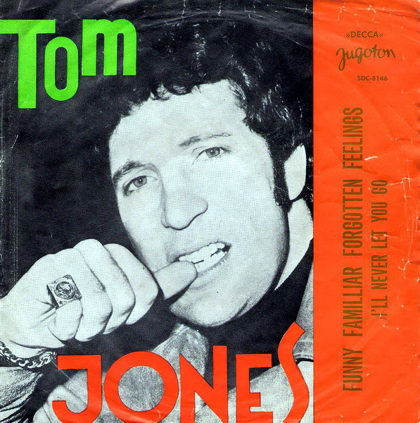 Funny, Familiar, Forgotten Feeling / Ill Never Let You Go Tom Jones