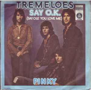 Say O.K. (Say Ole You Love Me) / Pinky Tremeloes