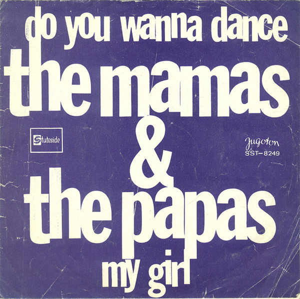 Do You Wanna Dance / My Girl Mamas & Papas