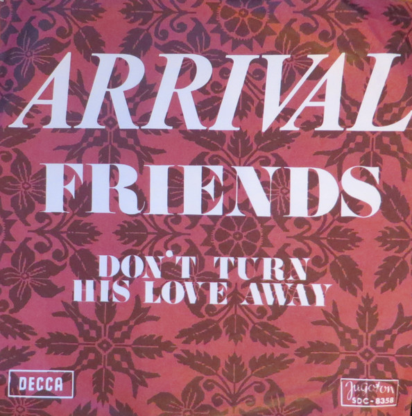 Friends / Don t turn His Love Away Arrival