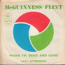 When I am Dead And Gone / Lazy Afternoon McGuiness Flint