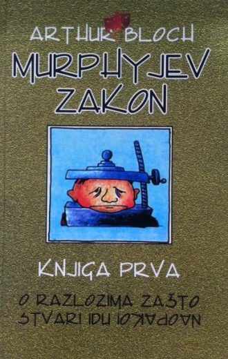 Murphyjev zakon - knjiga prva : o razlozima zašto stvari idu naopako Bloch Arthur tvrdi uvez