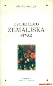 Ovo je čisto zemaljska stvar Andrijić Zdenka meki uvez