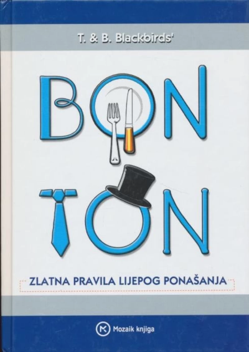 Bonton - zlatna pravila lijepog ponašanja T. & B. Blacbirds´ tvrdi uvez