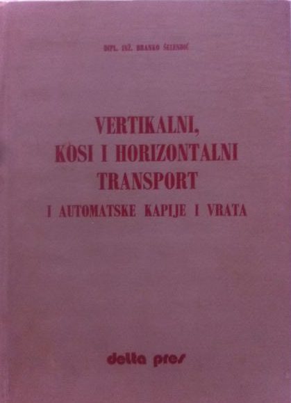 Vertikalni kosi i horizontalni transport i automatske kapije i vrata Branko šelendić tvrdi uvez