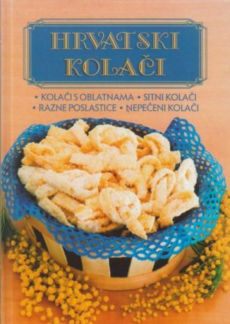 Hrvatski kolači - Kolači s oblatnama, sitni kolači, razne poslastice, nepečeni kolač Lidija Šare Priredila tvrdi uvez