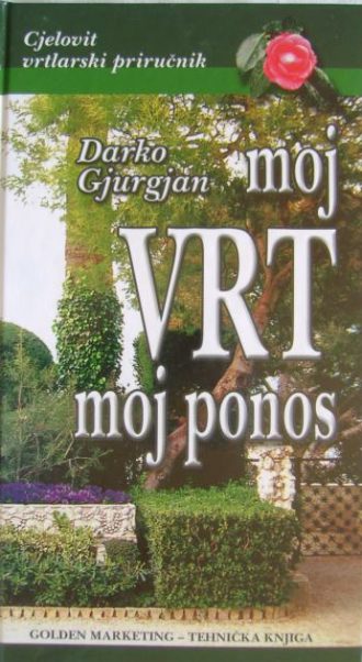 Moj vrt moj ponos- cjeloviti vrtlarski priručnik Darko Gjurgjan tvrdi uvez