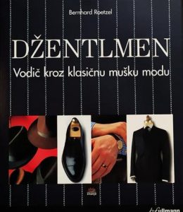 Džentlmen - vodič kroz klasičnu mušku modu Bernhard Roetzel tvrdi uvez