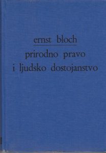 Prirodno pravo i ljudsko dostojanstvo Ernst Bloch tvrdi uvez