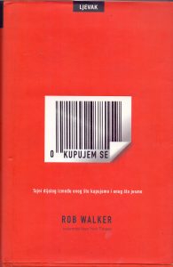 Kupujem se - tajni dijalog između onog što kupujemo i onog što jesmo Rob Walker tvrdi uvez