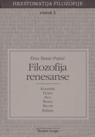 Filozofija renesanse - Kuzanski, Ficino, Pico, Bruno, Bacon, Bohme Erna Banić Pajnić tvrdi uvez