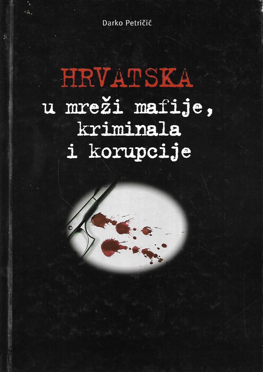 Hrvatska u mreži mafije, kriminala i korupcije Darko Petričić tvrdi uvez