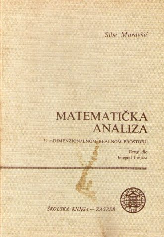 Matematička analiza - u n-dimenzionalnom realnom prostoru drugi dio Sibe Mardešić tvrdi uvez