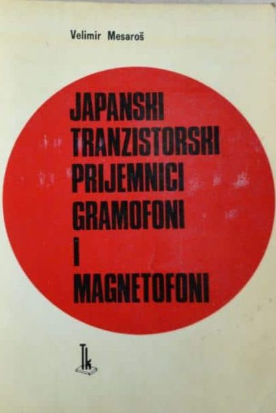 Japanski tranzistorski prijemnici, gramofoni i magnetofoni Velimir Mesaroš meki uvez