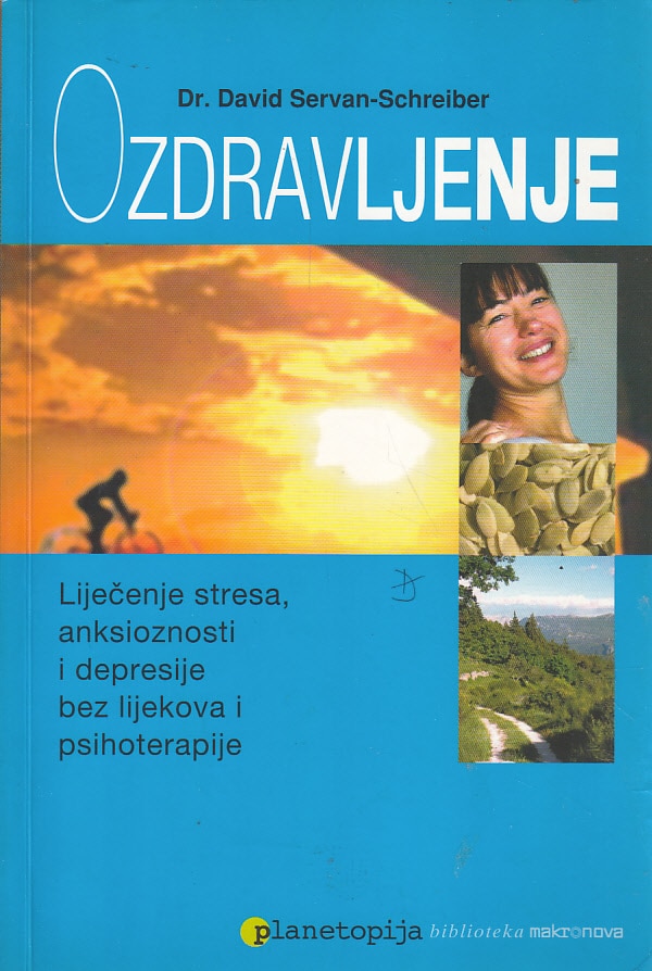 Ozdravljenje - liječenje stresa, anksioznosti i depresije bez ljekova i psihoterapije David Servan Schreiber meki uvez