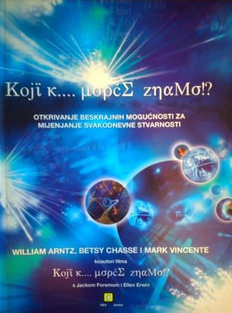 Koji k... uopće znamo?! Otkrivanje beskrajnih mogućnosti za mijenjanje svakodnevne stvarnosti William Arntz, Betsy Chasse, Mark Vincente meki uvez