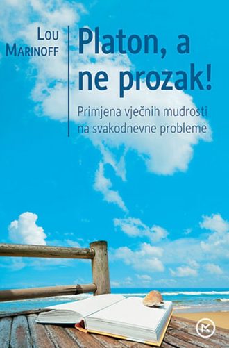 Platon, a ne prozak - primjena vječnih mudrosti na svakodnevne probleme Lou Marinoff meki uvez