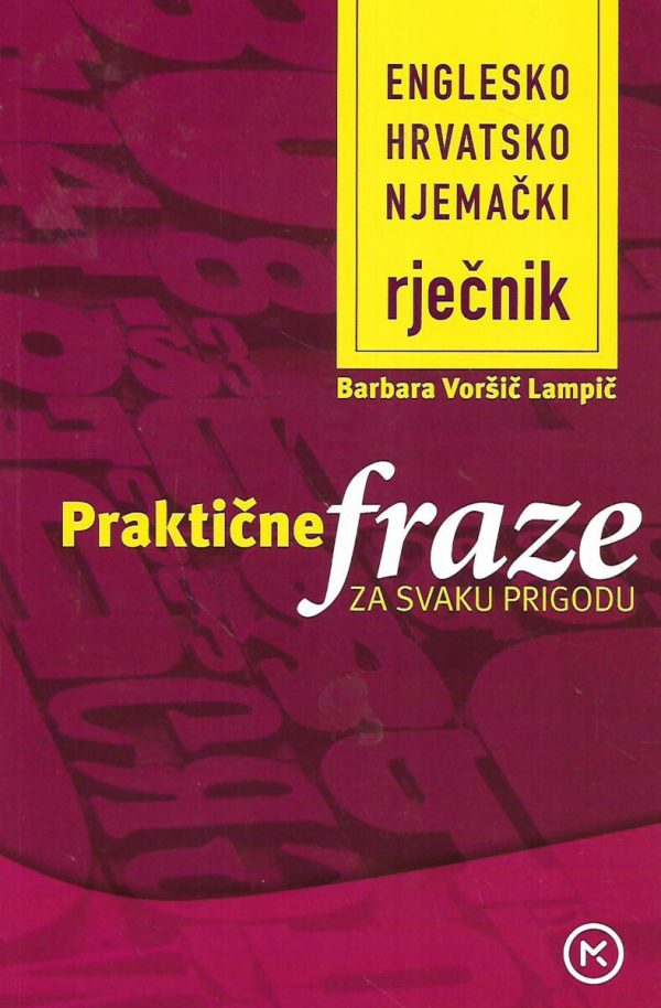 Praktične fraze za svaku prigodu - englesko - hrvatsko - njemački rječnik Barbara Voršič Lampič meki uvez