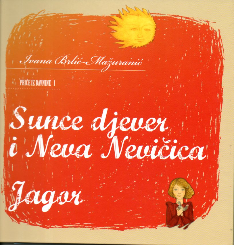 Sunce djever i Neva Nevičica / Jagor Mažuranić Ivana Brlić tvrdi uvez