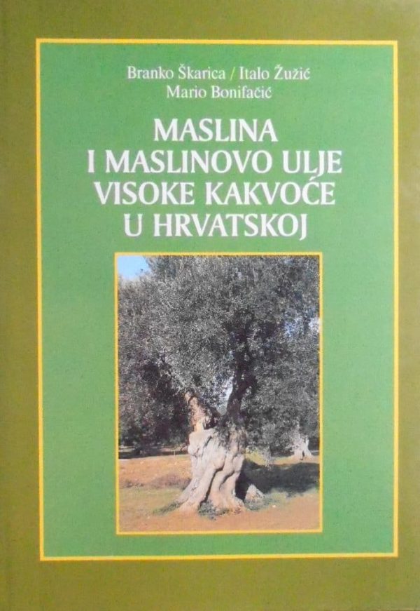 Maslina i maslinovo ulje visoke kakvoće u Hrvatskoj Branko Škarica, Italo Žužić, Mario Bonifačić tvrdi uvez
