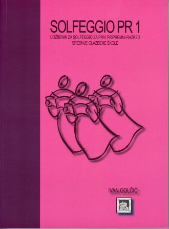 Solfeggio pr 1  - udžbenik za solfeggio za prvi pripremni razred srednje glazbene škole Ivan Golčić meki uvez