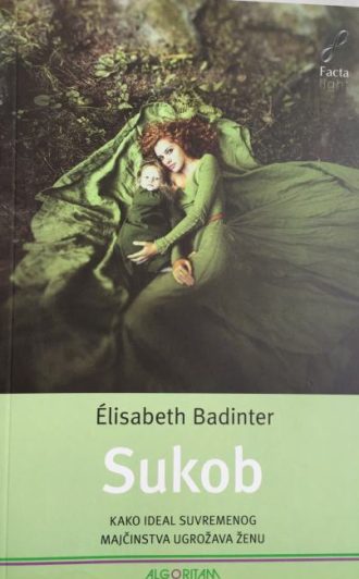 Sukob - kako ideal suvremenog majčinstva ugrožava ženu Elisabeth Badinter meki uvez