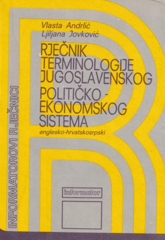 Rječnik terminologije jugoslavenskog političko-ekonomskog sistema Vlasta Andrlić, Ljiljana Jovković meki uvez