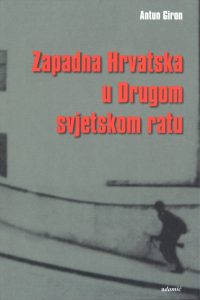 Zapadna hrvatska u drugom svjetskom ratu Antun Giron meki uvez