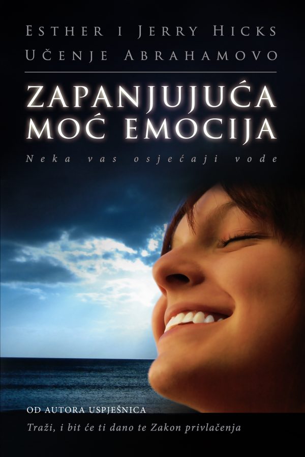 Zapanjujuća moć emocija - neka vas osjećaji vode Esther Hicks, Jerry Hicks meki uvez