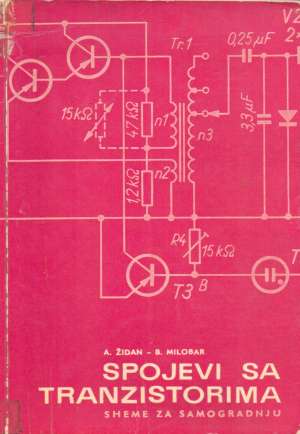 Spojevi sa tranzistorima - sheme za samogradnju Alfred Židan, Božo Milobar meki uvez