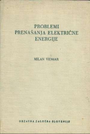 Problemi prenašanja električne energije Milan Vidman -slovenski Jezik tvrdi uvez