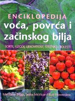 Enciklopedija voća povrća i začinskog bilja - sorte, uzgoj, ljekovitost, štetnici i bolesti Biggs Mcvicar I Flowerdew tvrdi uvez