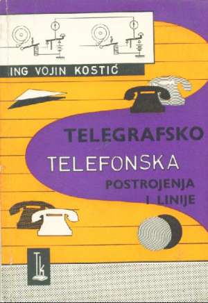 Telegrafsko telefonska postrojenja i linije Vojin Kostić meki uvez