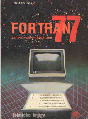 Fortran 77 - zbirka rešenih zadataka Dušan Tošić meki uvez