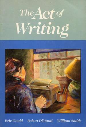 The Act of Writing Eric Gould, Robert DiYanni, William Smith meki uvez