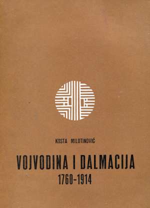 Vojvodina i Dalmacija 1760-1914 Kosta Milutinović meki uvez