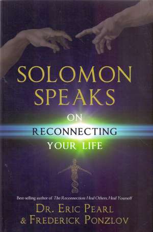 Solomon speaks on reconnecting your life Eric Pearl I Frederick Ponzlov meki uvez