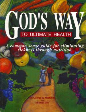 God's way to ultimate health George H. Malkmus, Michael Dye meki uvez