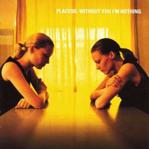Without You I'm Nothing Placebo