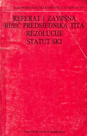 Referat i završna riječ predsjednika Tita - Rezolucije - Status SKJ G. A. meki uvez